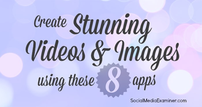 8 Visual Content Apps to Create Stunning Images and Videos