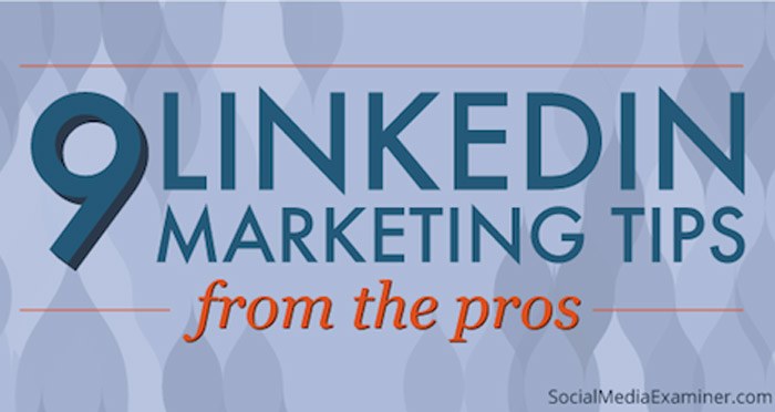 9 LinkedIn Marketing Tips From the Pros
