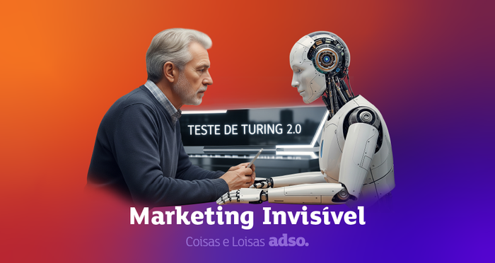 O Marketing Invisível: Como Passar no Teste de Turing 2.0