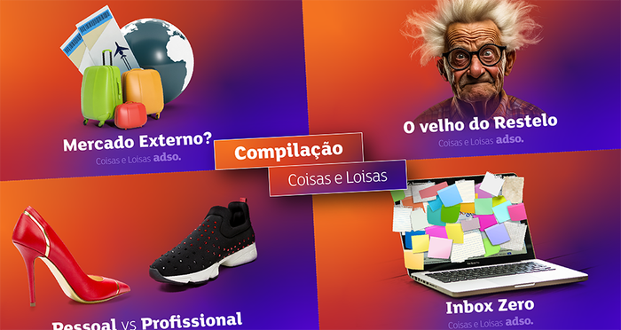Compilação Coisas e Loisas – Mercado Externo? 🌍; O velho do Restelo 🧓🏼; Pessoal vs Profissional ⚖️; Inbox Zero 📬.